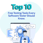 Top 10 Free Testing Tools Every Software Tester Should Know