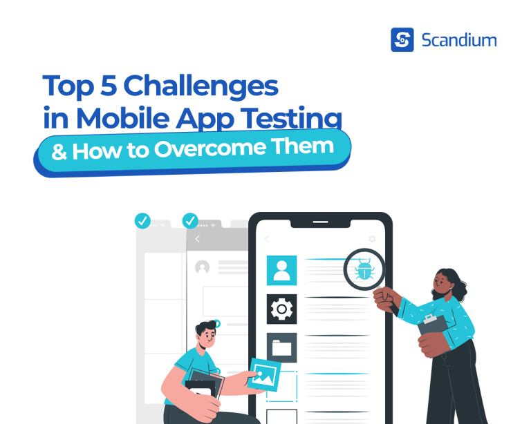 Top 5 Challenges in Mobile App Testing and How to Overcome Them - Scandium