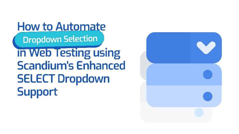 How to Automate Dropdown Selection in Web Testing using Scandium's Enhanced SELECT Dropdown Support