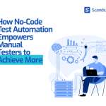 How No-Code Test Automation Empowers Manual Testers to Achieve More