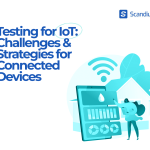 Testing for IoT: Challenges and Strategies for Connected Devices