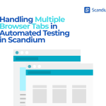 Managing Multiple Browser Tabs in Scandium for Automated Testing